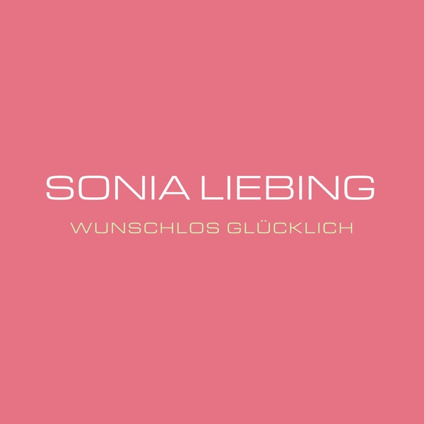 Sonia Liebing - "Wunschlos glücklich"